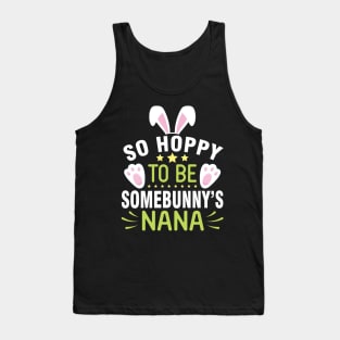 Bunny So Hoppy To Be Somebunny's Nana Happy Easter Day To Me Tank Top